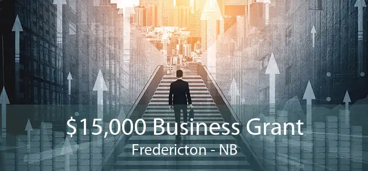 $15,000 Business Grant Fredericton - NB