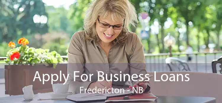 Apply For Business Loans Fredericton - NB