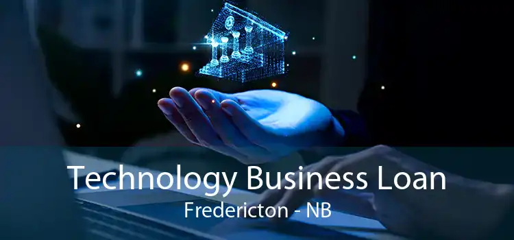 Technology Business Loan Fredericton - NB